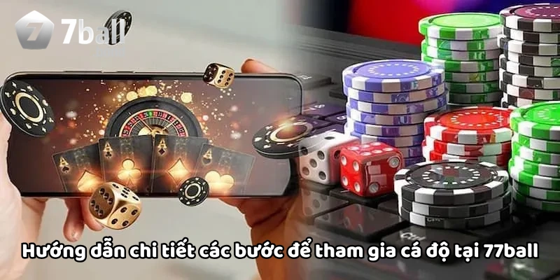 Chi tiết các bước để tham gia cá độ