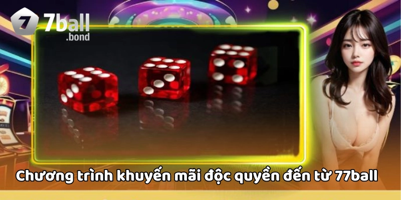 Chương trình khuyến mãi độc quyền đến từ 77ball