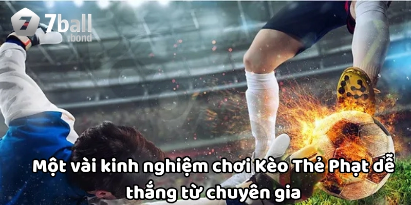 Kinh nghiệm chơi Kèo Thẻ Phạt dễ thắng từ chuyên gia